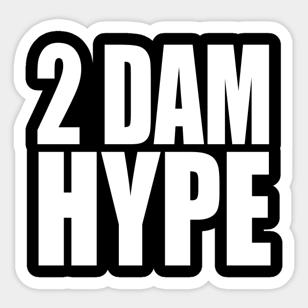 2 DAM HYPE Sticker by TheCosmicTradingPost